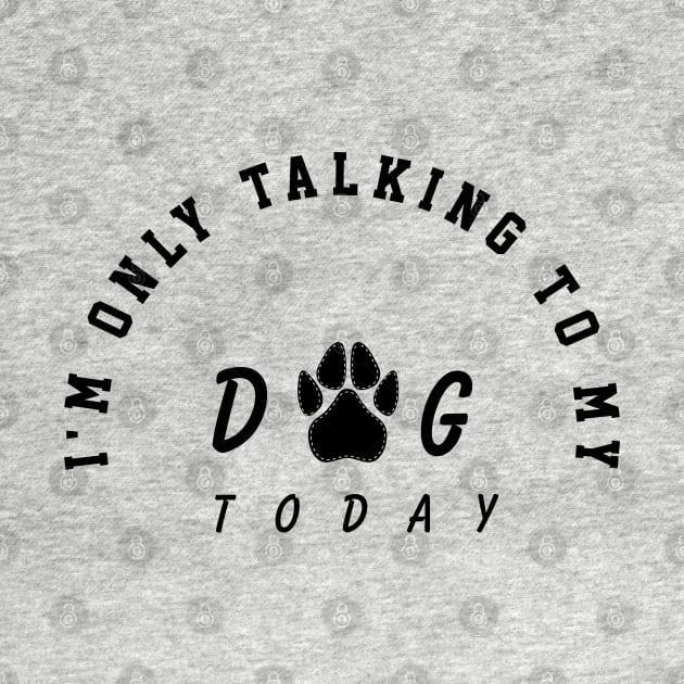 i'm only talking to my dog today by TibA